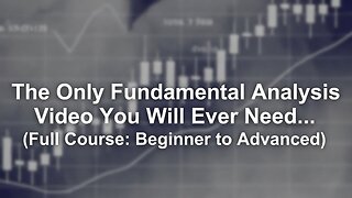 The Only Fundamental Analysis Video You Will Ever Need... (Full Course: Beginner to Advanced)