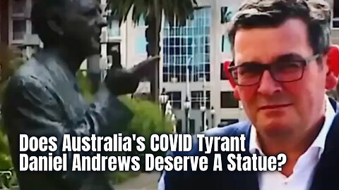 Does Australia's COVID Tyrant Daniel Andrews Deserve A Statue?