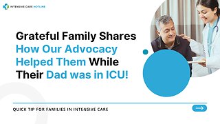 Grateful Family Shares How Our Advocacy Helped Them While Their Dad was in ICU!