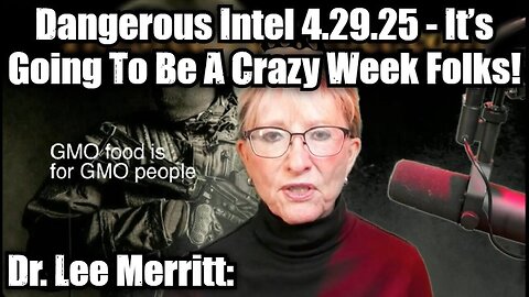 Dr. Lee Merritt: Dangerous Intel 4.29.25 - It’s Going To Be A Crazy Week Folks!