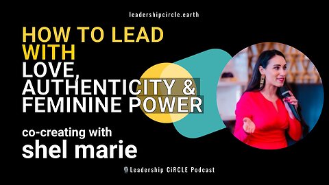 How to lead with love, authenticity & feminine power with Shel Marie