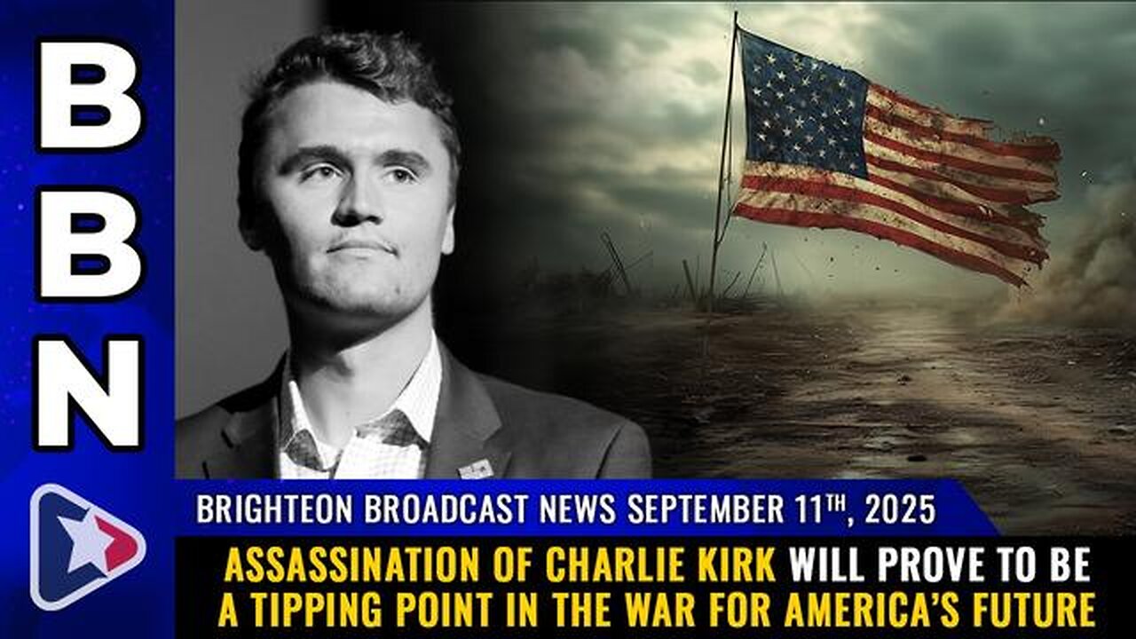 Brighteon Broadcast News, Sep 11, 2025 - Assassination of Charlie Kirk will prove to be a TIPPING PO