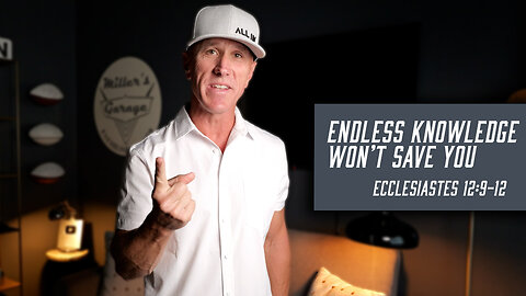 Endless Knowledge Won’t Save You | Ecclesiastes 12:9-12