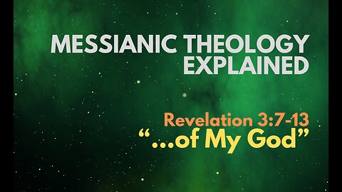 Revelation 3:7-13: “…of My God” - Messianic Theology Explained