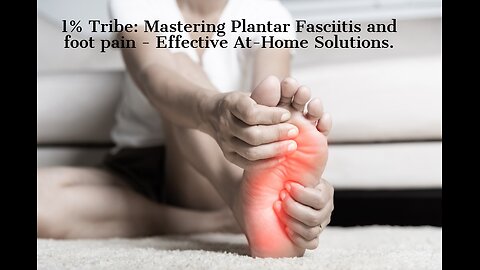 1% Tribe: Mastering Plantar Fasciitis and foot pain - Effective At-Home Solutions.