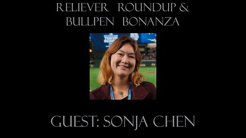 Reliever Roundup & Bullpen Bonanza, Ep. 2514 — Week 20 with Sonja Chen