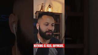 Nothing is real anymore.