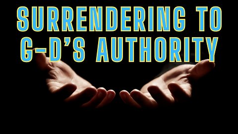Surrendering To G-d's Authority - A History Less and Moment Of Reflection