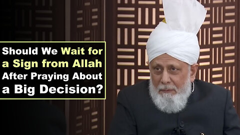Should we Wait for a Sign from Allah After Praying about a Big Decision?