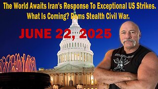The World Awaits Iran's Response To Exceptional US Strikes. What Is Coming? Dems Stealth Civil War.