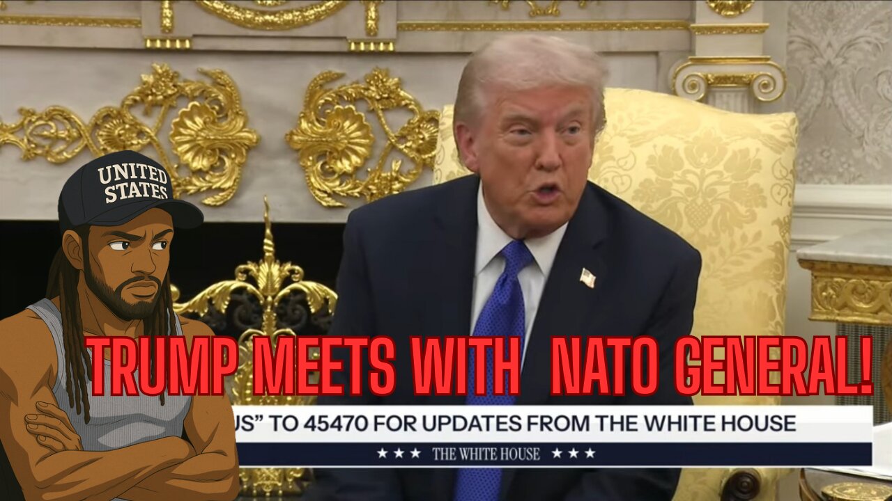 TRUMP MEETS WITH NATO GENERAL PLUS MORE!