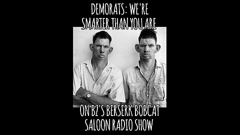 BZ's Saloon, 08.19.25: Democrats Are Smarter Than You Are (Just Ask Them)