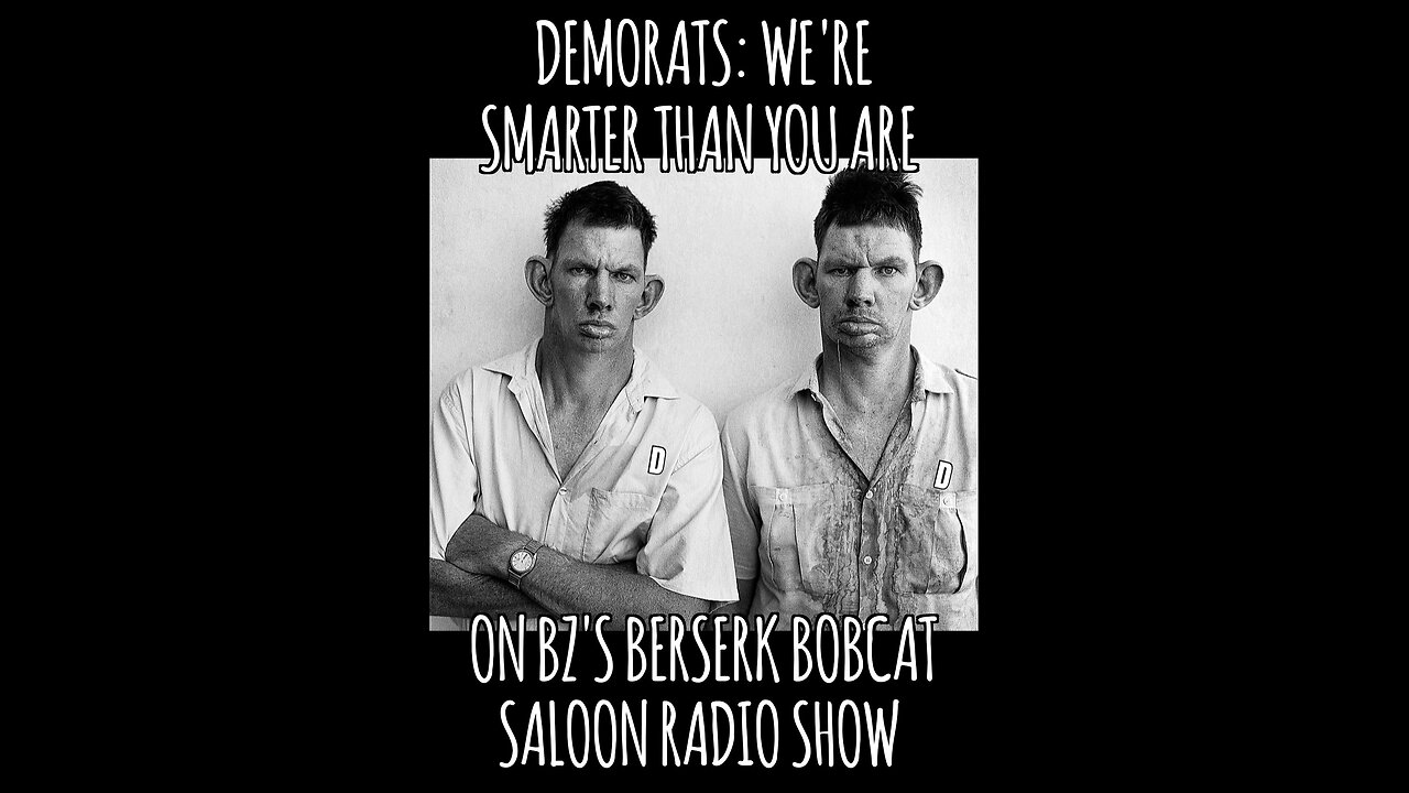 BZ's Saloon, 08.19.25: Democrats Are Smarter Than You Are (Just Ask Them)