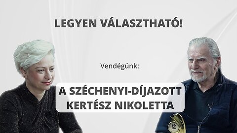LEGYEN VÁLASZTHATÓ! - Vendégünk: a Széchenyi-díjazott Kertész Nikoletta