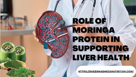 Role of Moringa Protein in Supporting Liver Health.