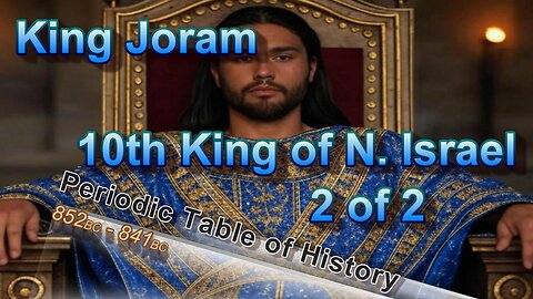 Joram 10th King of Northern Israel 852-841BC part 2