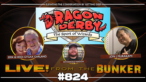 Live From The Bunker 824: Enter the Dragon Derby with Gygax and Garland!