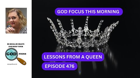 GOD FOCUS THIS MORNING EP476 LESSONS FROM A QUEEN