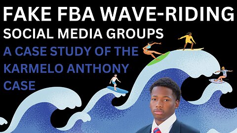 Fake FBA Wave-Riding Social Media Groups | A Case Study Of The Karmelo Anthony Case