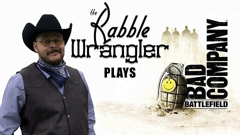 The Rabble Wrangler plays Battlefield: Bad Company | Single Player Campaign