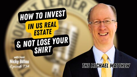 TTLR EP734: THE Michael Matthew - How To Invest In US Real Estate & Not Lose Your Shirt