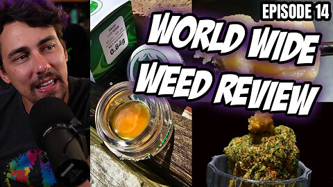 World Wide Weed Review!! Episode 14