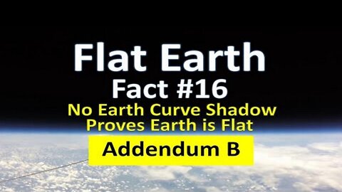 Flat Earth Fact #16 - Addendum B