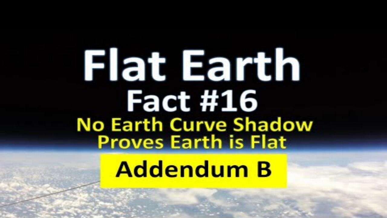 Flat Earth Fact #16 - Addendum B