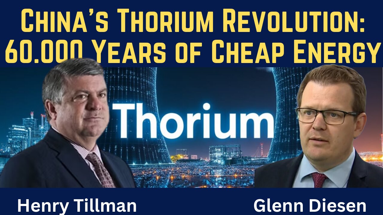 Henry Tillman: China's Thorium Revolution - 60.000 Years of Cheap Energy