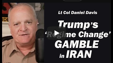 Daniel Davis ~ Trump's 'Regime Change' Gamble in Iran