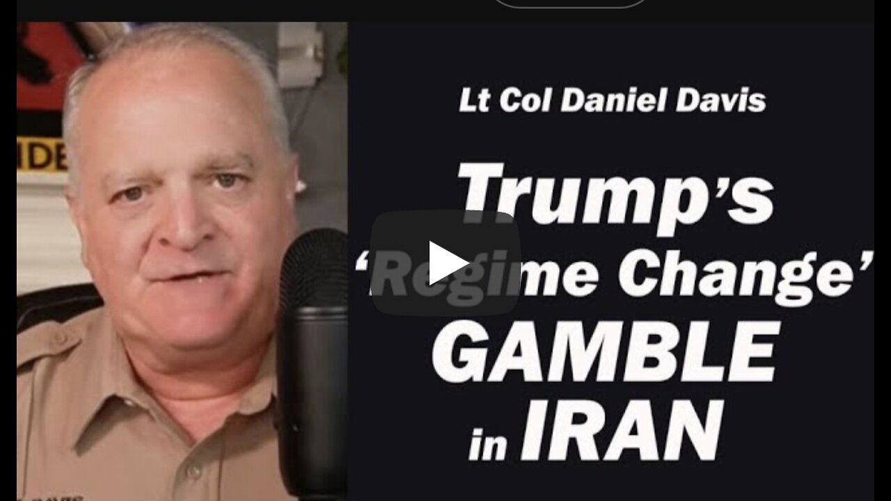 Daniel Davis ~ Trump's 'Regime Change' Gamble in Iran