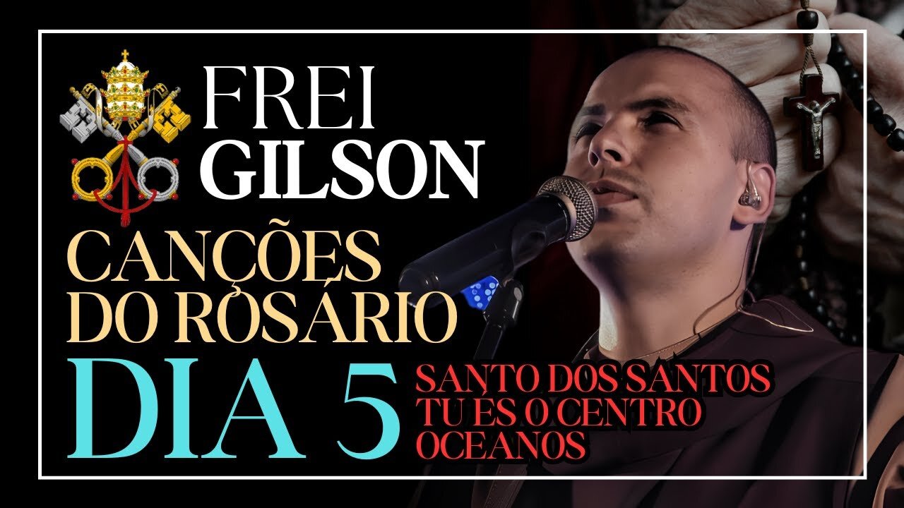CANÇÕES DO ROSÁRIO POR FREI GILSON - DIA 5 - 10/03/2025