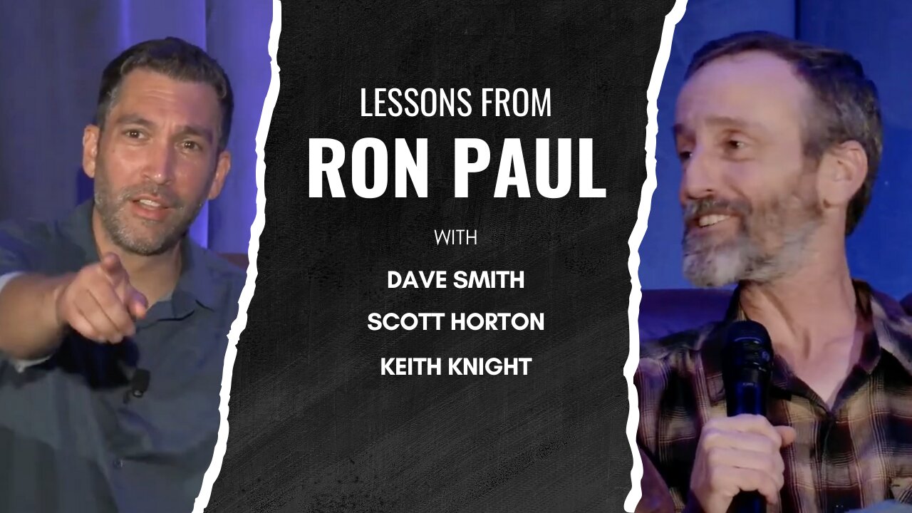 Lessons From Ron Paul w/ Dave Smith, Scott Horton, & Keith Knight