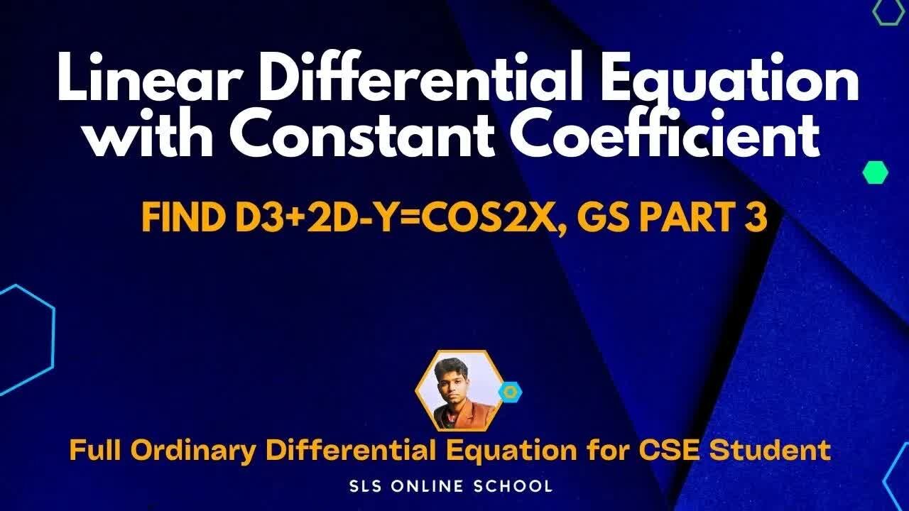 08 - Find D3+2D-Y=Cos2x Linear Differential Equation with Constant Coefficient G.S. (3)(1)