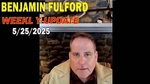 Benjamin Fulford Update Today May 25, 2025 - Benjamin Fulford Full Report