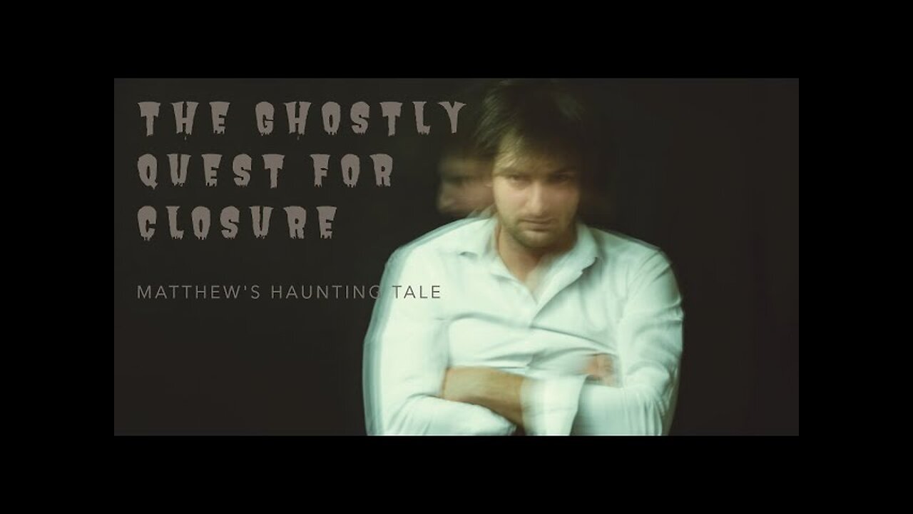 The Haunting of Matthew: A Ghost's Quest for Closure