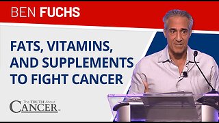 The Power of FATS, Vitamins, and Supplements to Fight Cancer