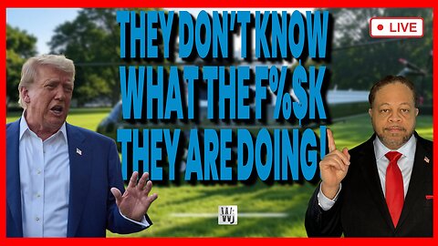 TRUMP SAYS THEY DON’T KNOW WHAT THE F%$K THEY ARE DOING!