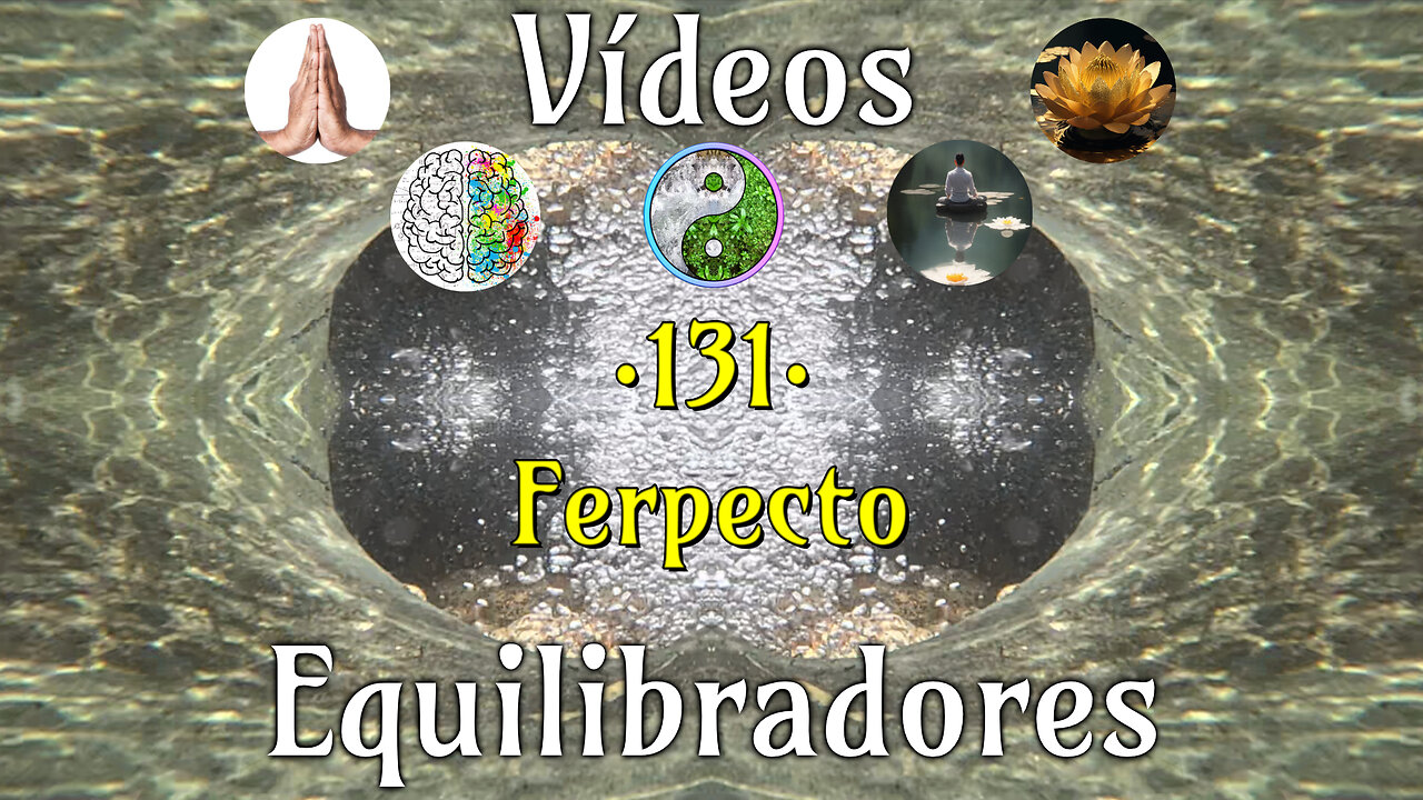131 · Ferpecto📹Videos Equilibradores☯️🎧♥️🕉️Atencion👁️Concentracion🎯Meditacion🧘♂️