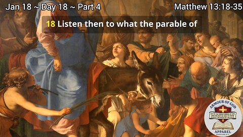 Bible in a Year! Jan 18 ~ Day 18 ~ Part 4 Matthew 13:18-35 Faith. Scripture.Truth. Devotional!