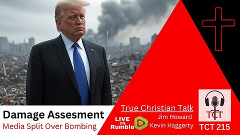 TCT 215 - Damage Assessment - Media Split Over Bombing - 06252025