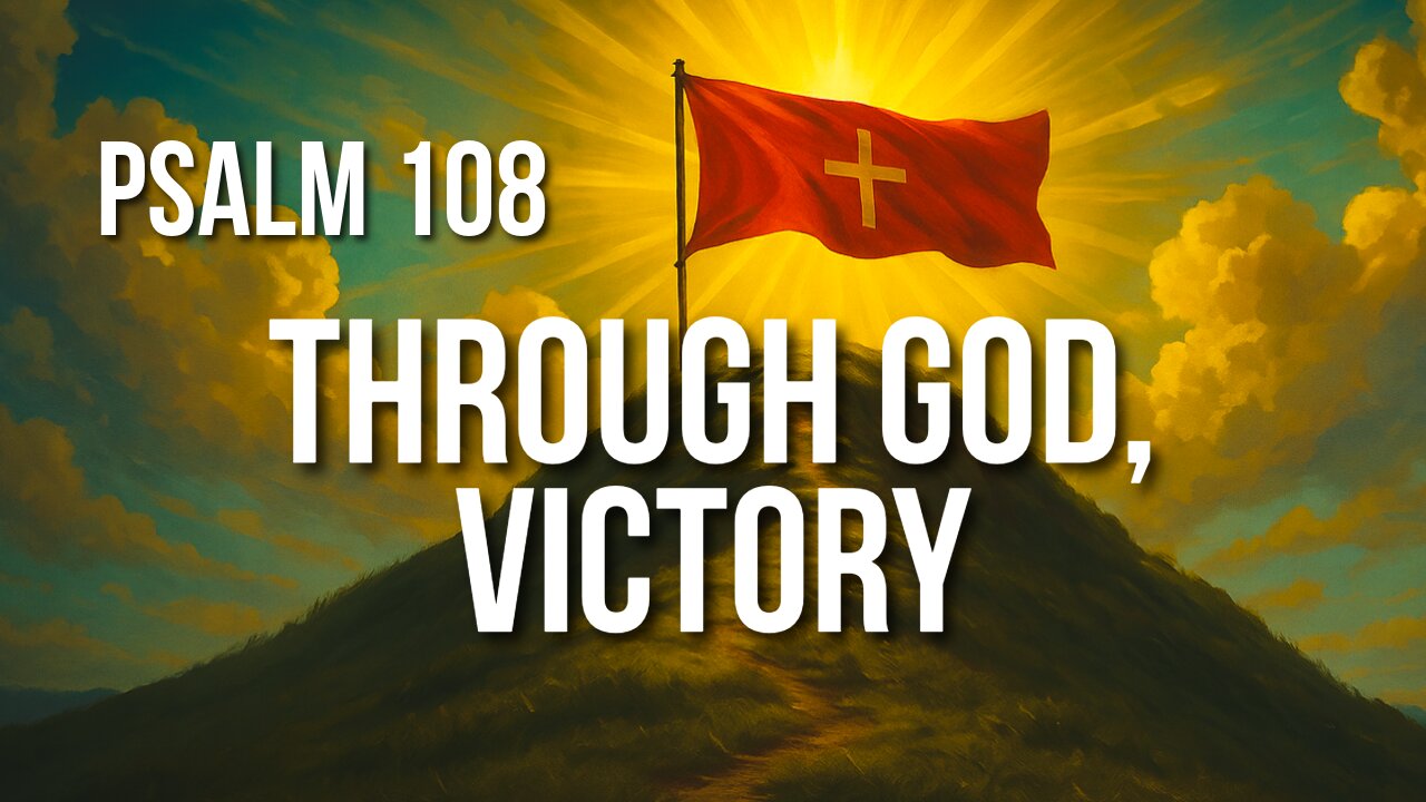 Psalm 108 – Praise Before Battle: Trusting God for the Win