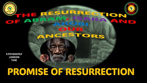 AFRICA IS THE HOLY LAND || THE RESURRECTION OF ABRAM, ISAKA AND AKOBI || PROMISE OF RESURRECTION