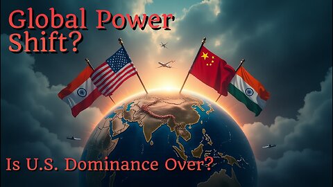 The End of U.S. Dominance? Global Power Shift & India’s Strategic Role Explained