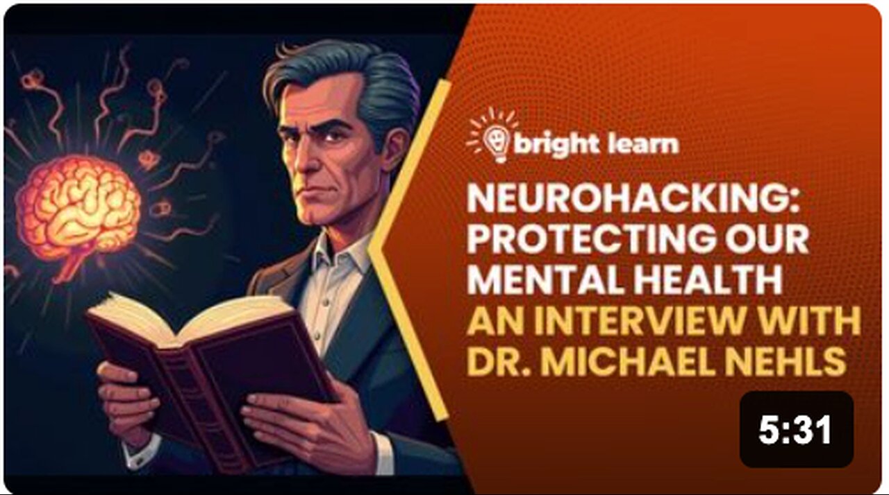 BrightLearn - Neurohacking: Protecting Our Mental Health, an interview with Dr. Michael Nehls