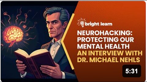 BrightLearn - Neurohacking: Protecting Our Mental Health, an interview with Dr. Michael Nehls