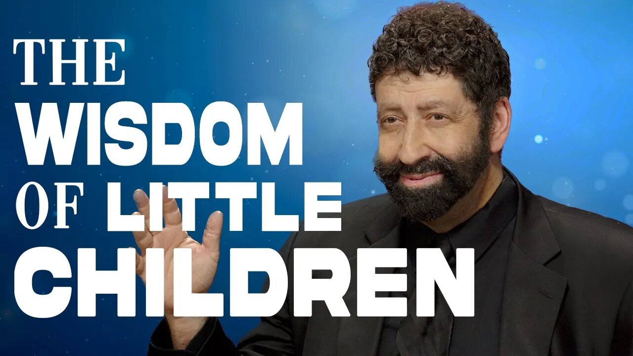 The Wisdom Of Little Children | Jonathan Cahn Sermon