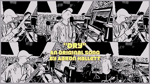 "Dry" an Original Song by Aaron Hallett
