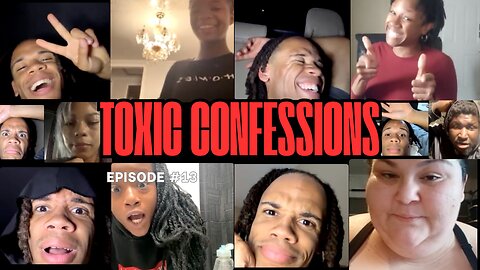 Toxic Confessions Episode #13 