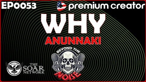 EP-0053 WHY Anunnaki 20251115